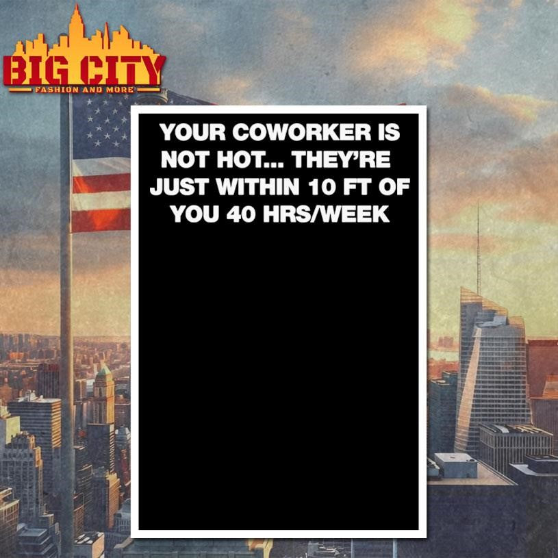 Your Coworker Is Not Hot 2025 Shirt