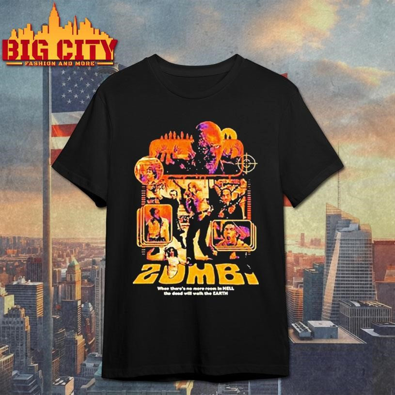 Zombi When There’s No More Room In Hell The Dead Will Walk The Earth Shirt