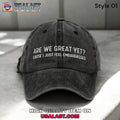 Are We Great Yet Cause I Just Feel Embarrassed Baseball Cap