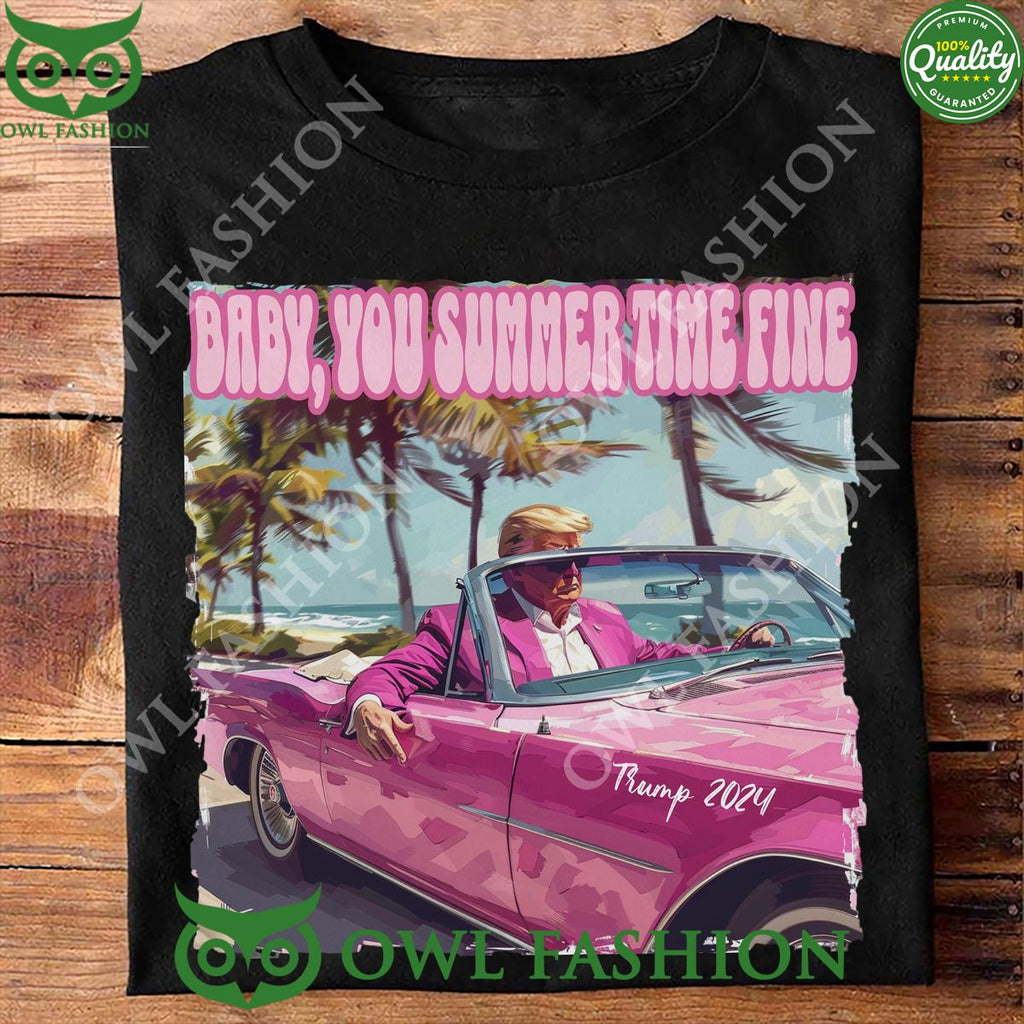 Baby You Summer Time Fine Trump Dark Shirt Hoodie