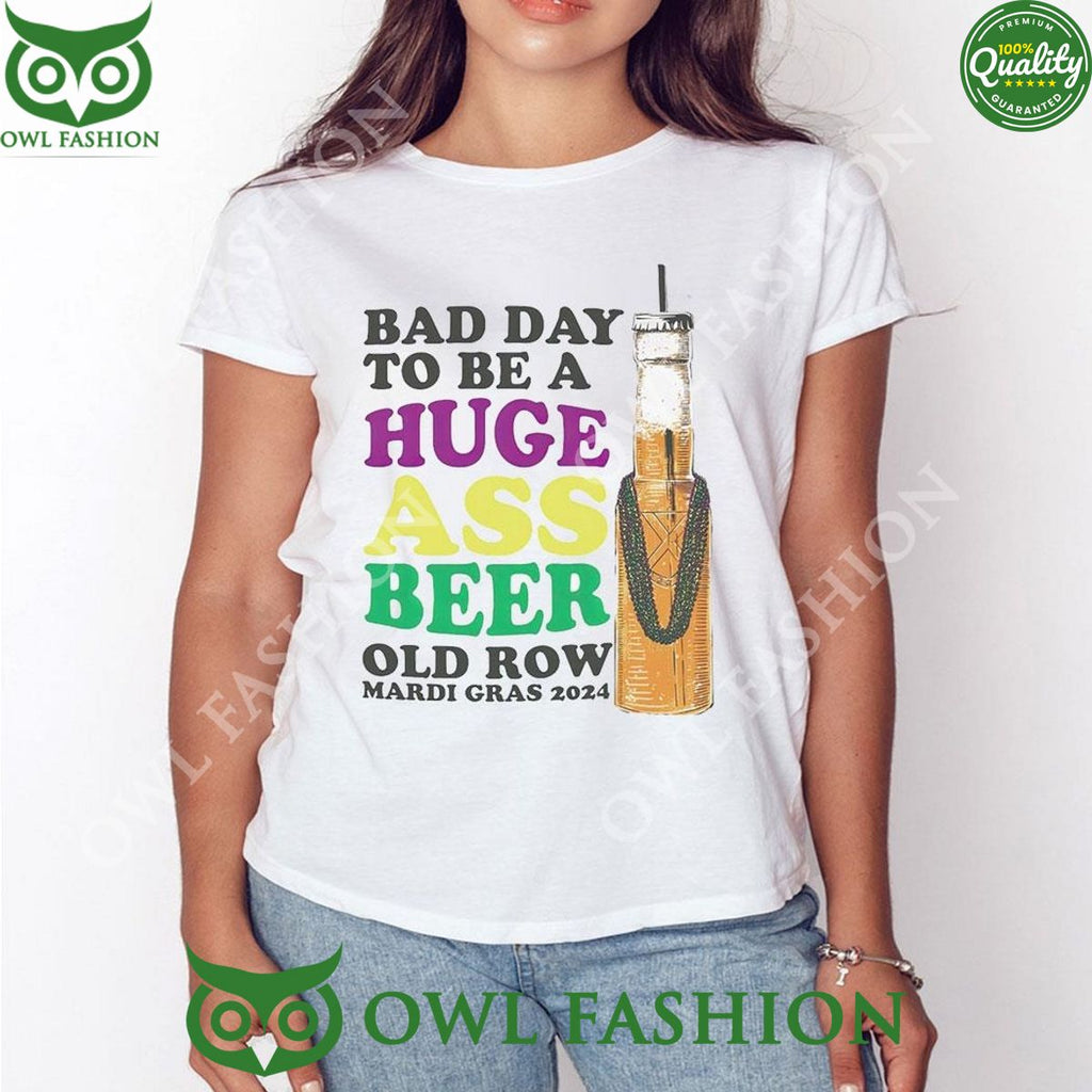 Bad Day To Be A Huge Ass Beer Old Row Mardi Gras 2024 Shirt