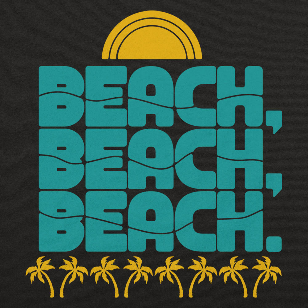 Beach Beach Beach.