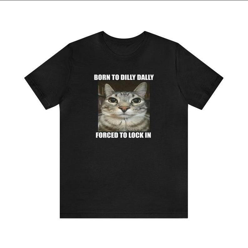 born to dilly dally forced to lock in unisex meme t-shirt Hoodie, Sweatshirt | RetroVerseTees.com