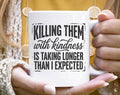 Killing Them with Kindness Funny Sarcastic Coffee Mug