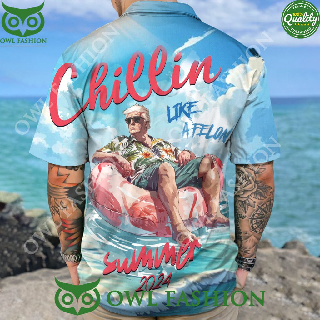 Chillin Like A Felon Summer 2024 Trump President Hawaiian Shirt