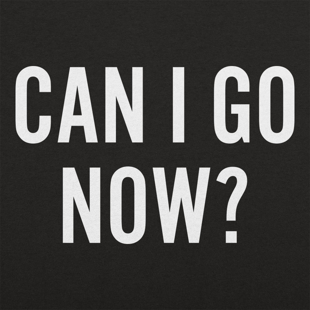 Can I Go Now?