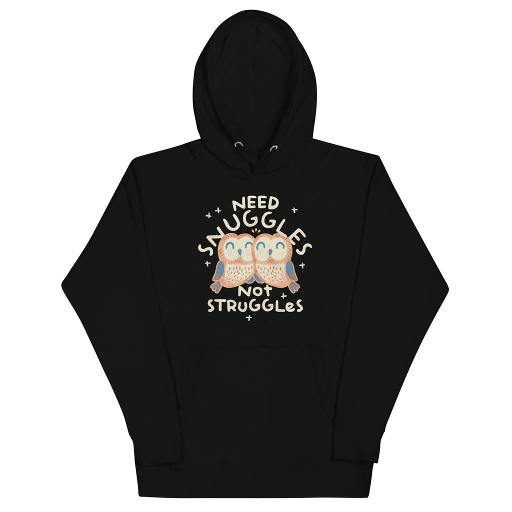 Need Snuggles Not Struggles Unisex Hoodie