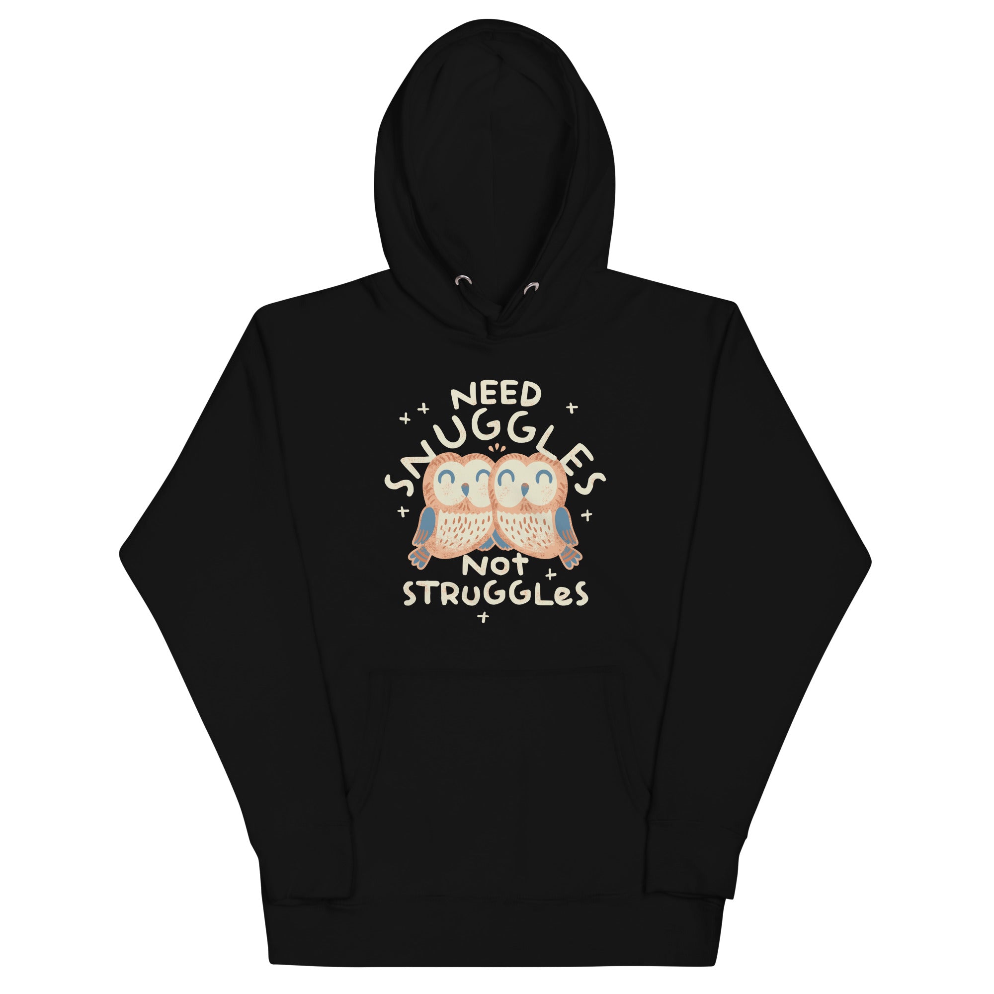 Need Snuggles Not Struggles Unisex Hoodie