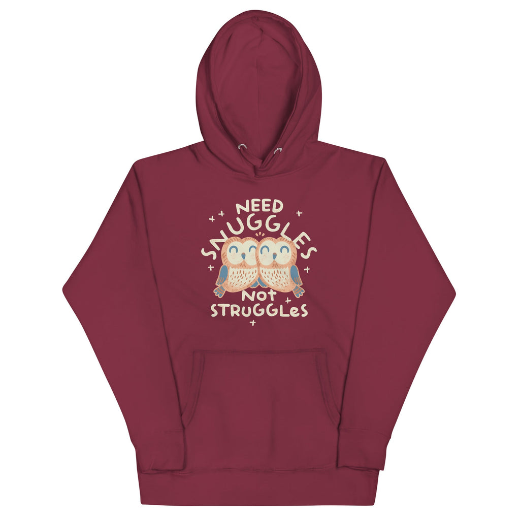 Need Snuggles Not Struggles Unisex Hoodie