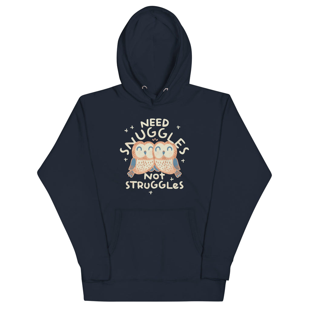Need Snuggles Not Struggles Unisex Hoodie