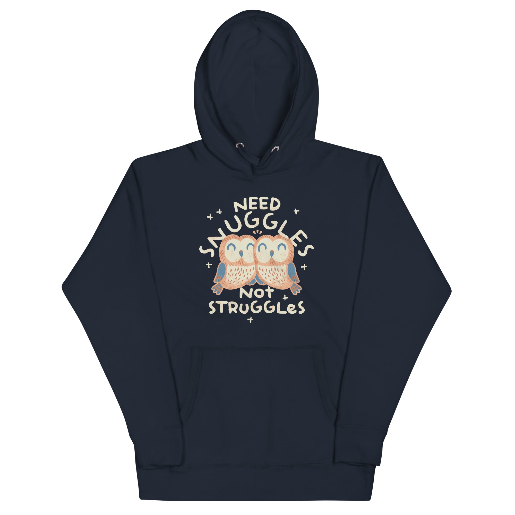 Need Snuggles Not Struggles Unisex Hoodie