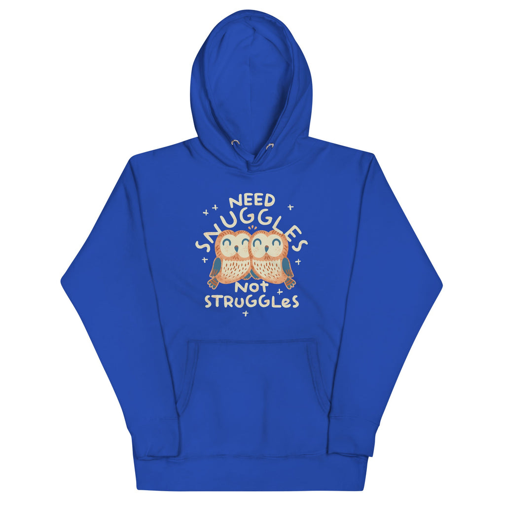 Need Snuggles Not Struggles Unisex Hoodie