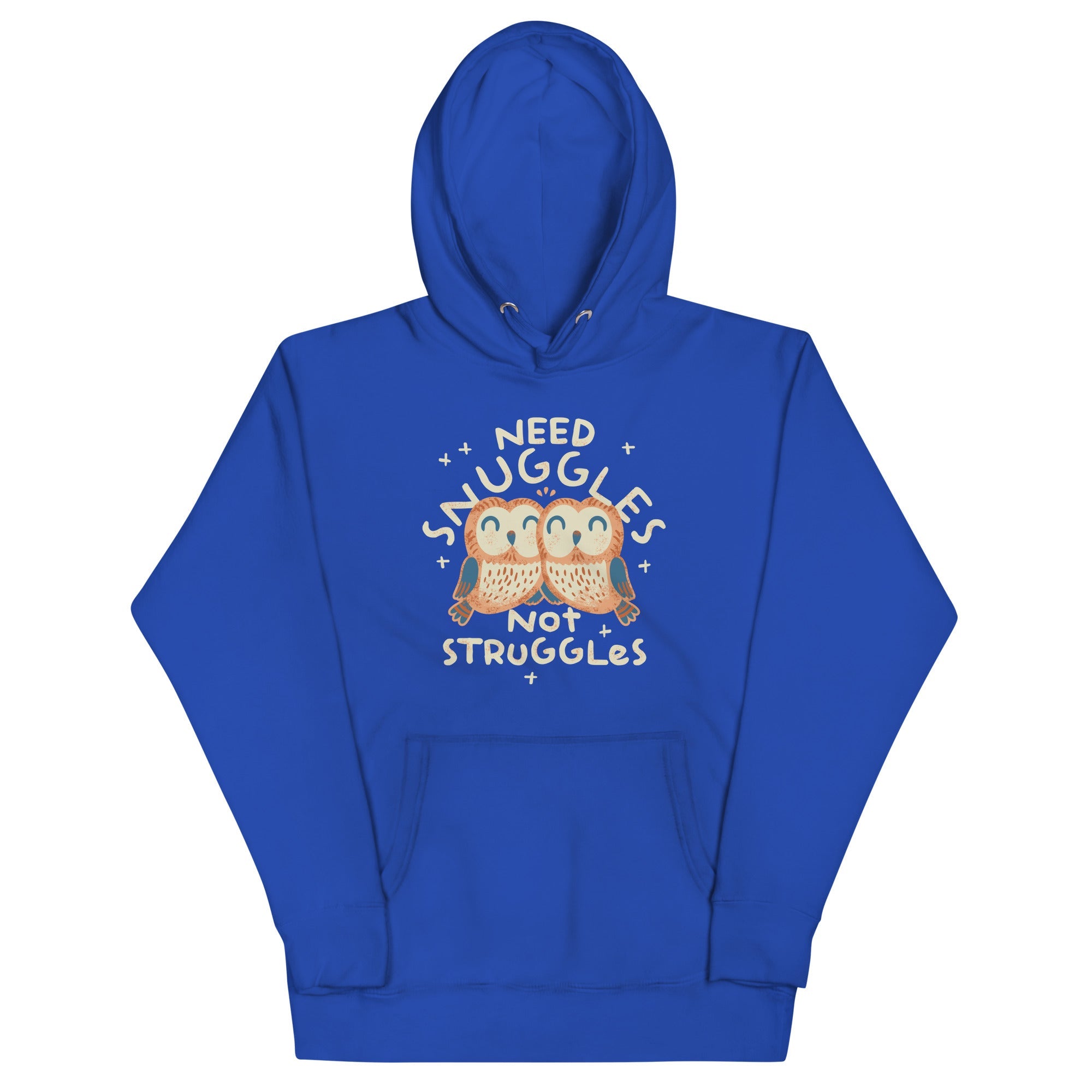 Need Snuggles Not Struggles Unisex Hoodie