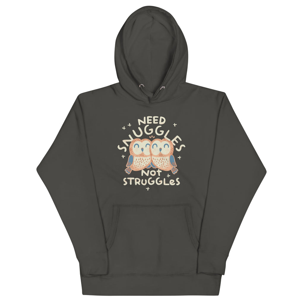 Need Snuggles Not Struggles Unisex Hoodie