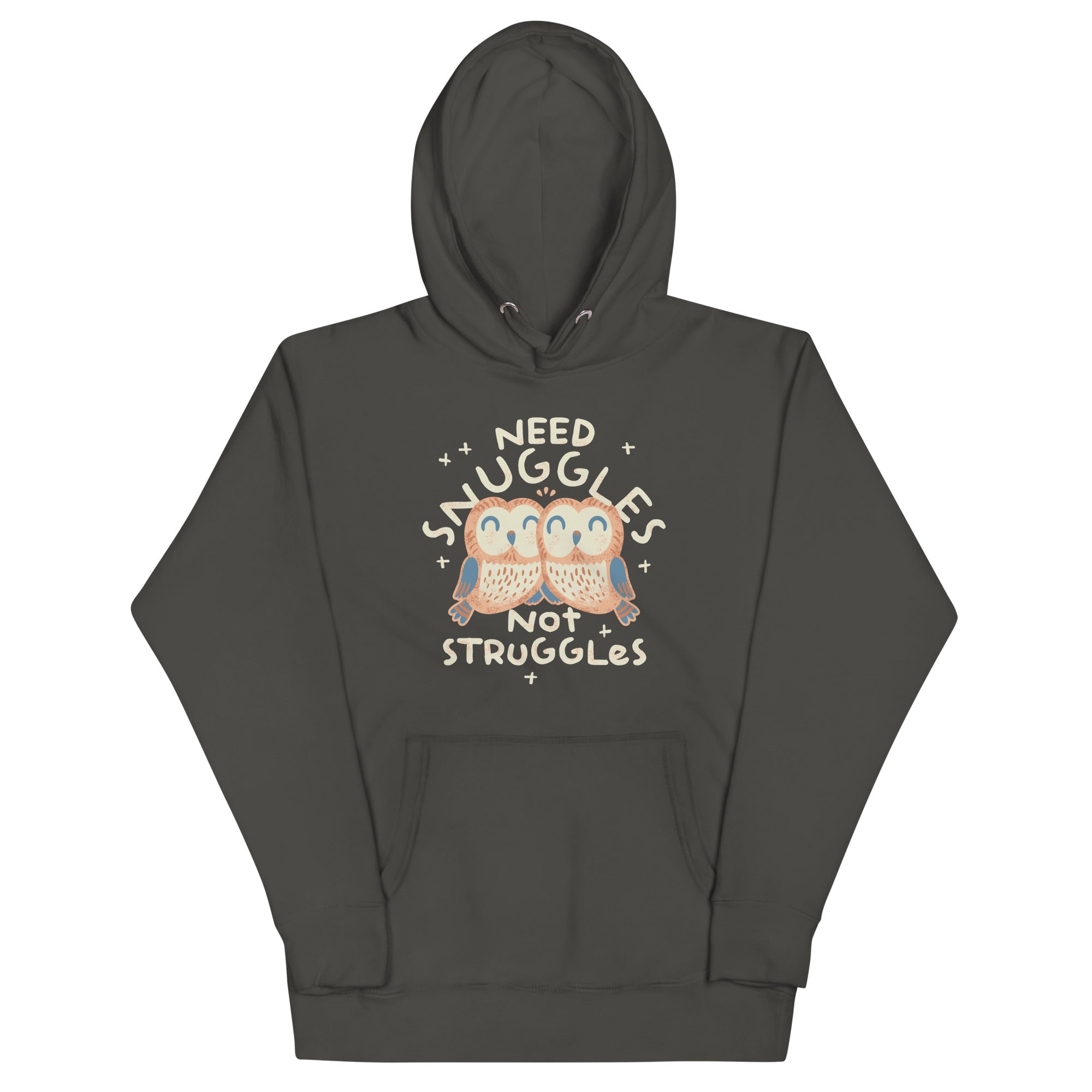 Need Snuggles Not Struggles Unisex Hoodie