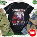 Courtesy of the Red White and Blue Song by Toby Keith The Angry American t shirt