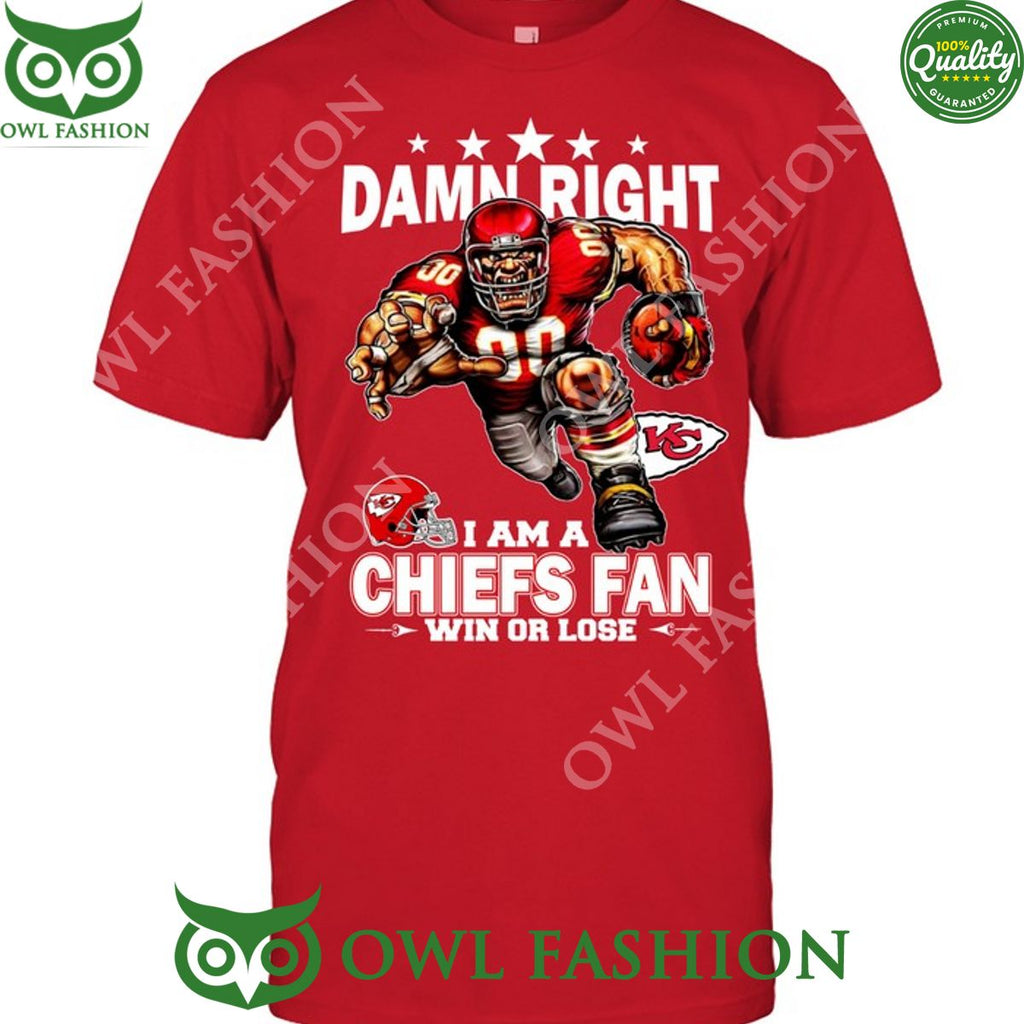 Damn Right Kansas City Chiefs Fan Win or lose t shirt