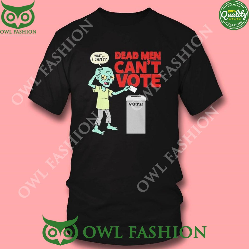Dead Men Cant Vote Funny 2024 Election Spooky Tshirt Hoodie