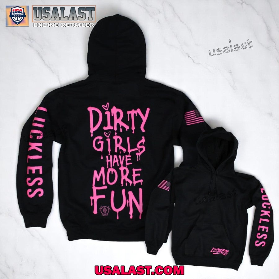 Dirty Girls Have More Fun Luckless Hoodie, T-Shirt