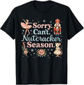 Sorry Can'T Nutcracker Season Costume Christmas Ballet Unisex T-shirt, Sweatshirt, Hoodie (1)