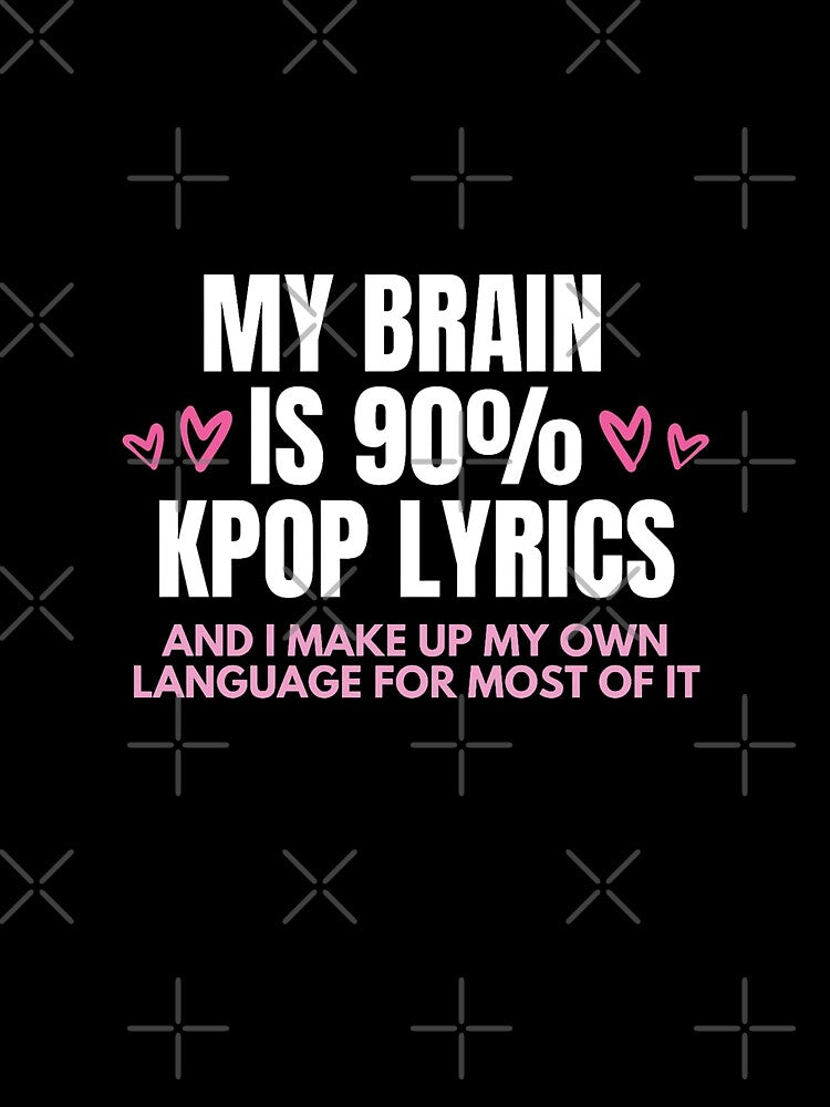 My Brain Is 90% Kpop Lyrics by Hyunnibear