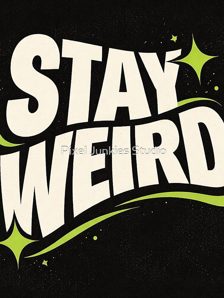 Stay Weird Typography by Pixel Junkies Studio