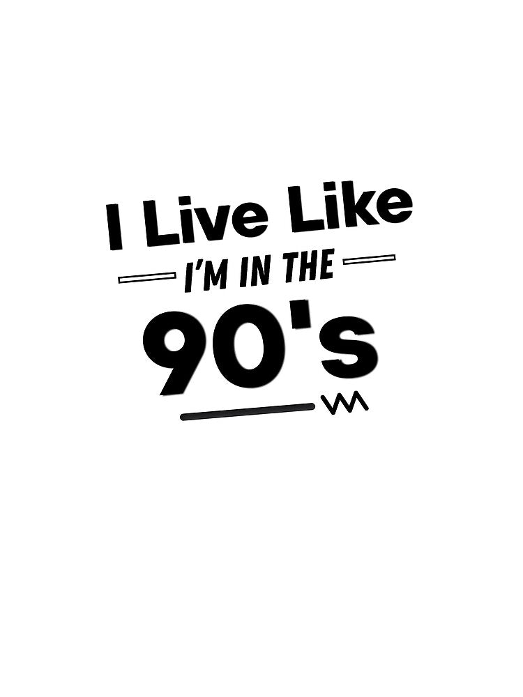 I Live Like I'm In The 90s Nostalgic Gen X by HYPNK