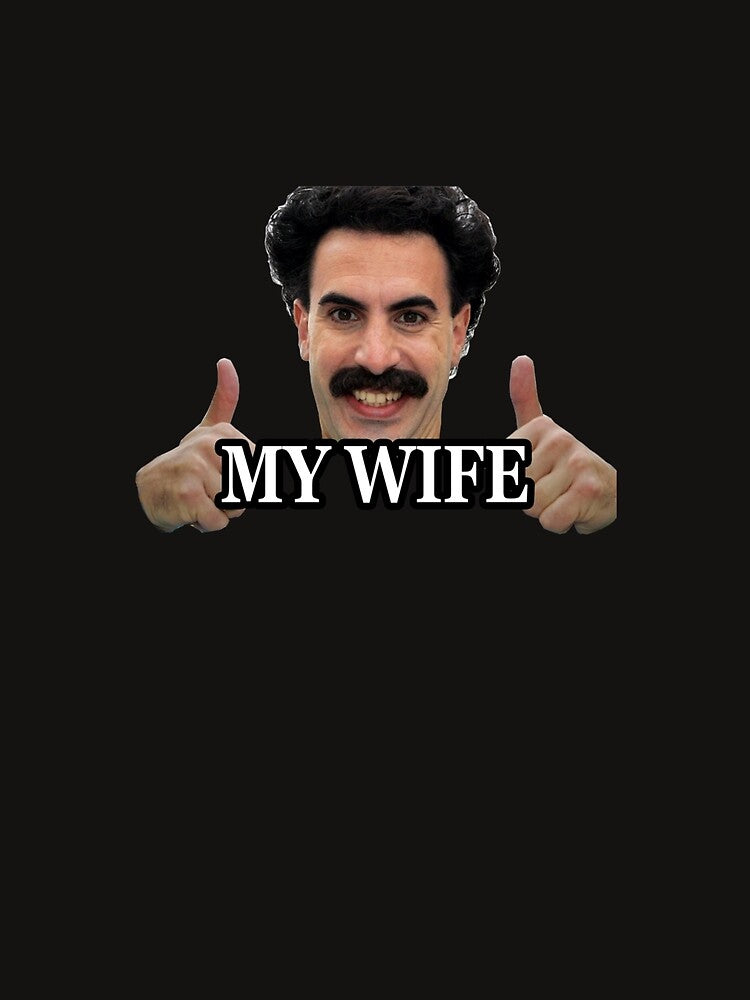 Borat my wife by JulieCampbella