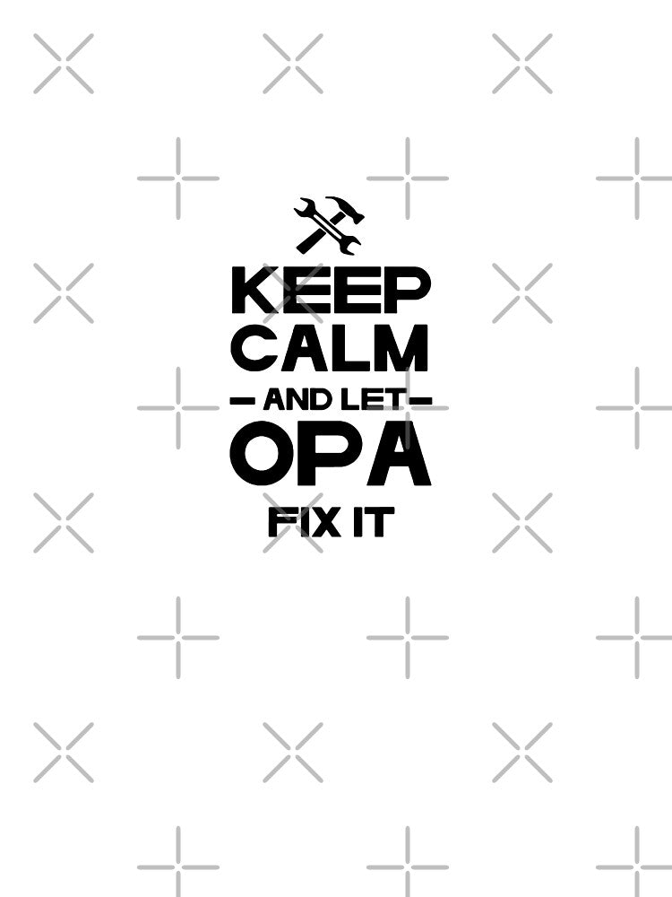 Keep Calm and Let OPA Fix it Funny Gift Premium Apparel Funny Holiday Xmas by DesignByHeartUK