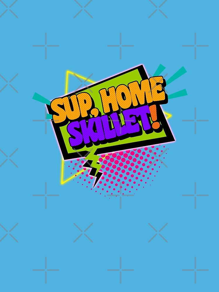 Sup, Home Skillet! 90s Slang Phrases by ourkid