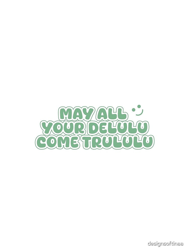 May All Your Delulu Come Trululu – Fun Aesthetic Quote (Sage) by designsoftinaa