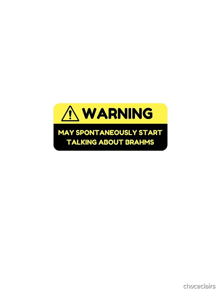 Warning: May Spontaneously Start Talking about Brahms by choceclairs