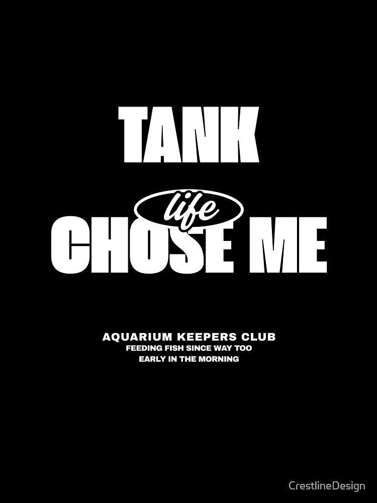 Tank life chose me. aquarium keeping by CrestlineDesign