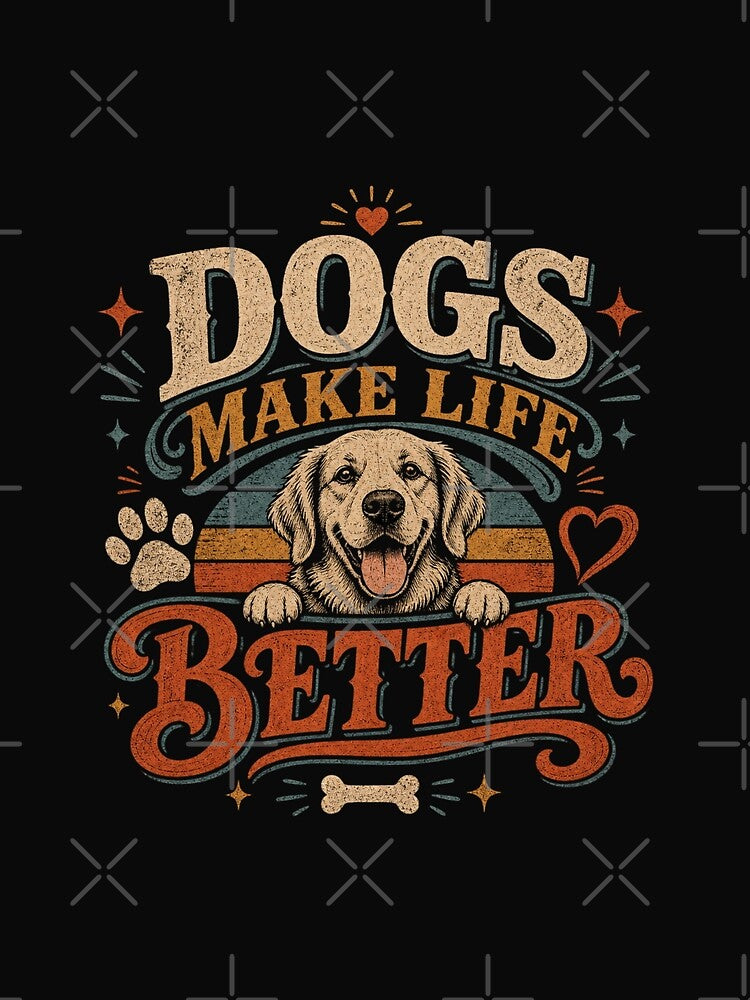 Dogs Make Life Better - Dog parent by Digital Specialties