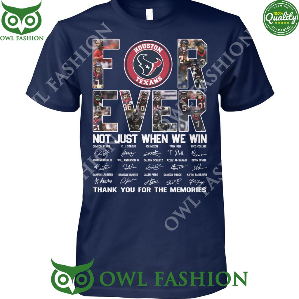 Forever Not Just When We Win Houston Texans t shirt