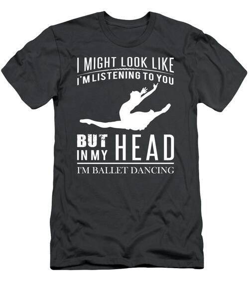 Groove In Style  Dancing Humor Tee  Funny I Might Look Like Im Listening But In My Head Im Dancing T-Shirt