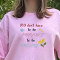 You don't have to be perfect to be amazing Embroidered sweatshirt; motivational  embroidered crewneck; gift for her/him...