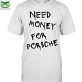 Need money for porsche shirt
