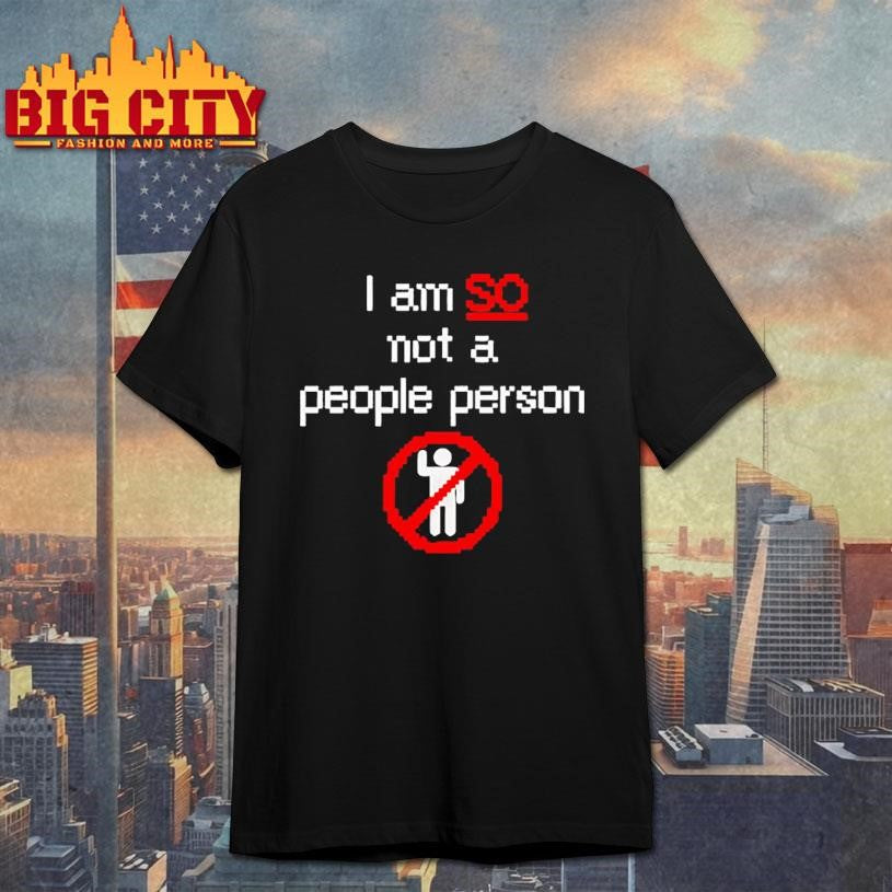i am so not a people person shirt