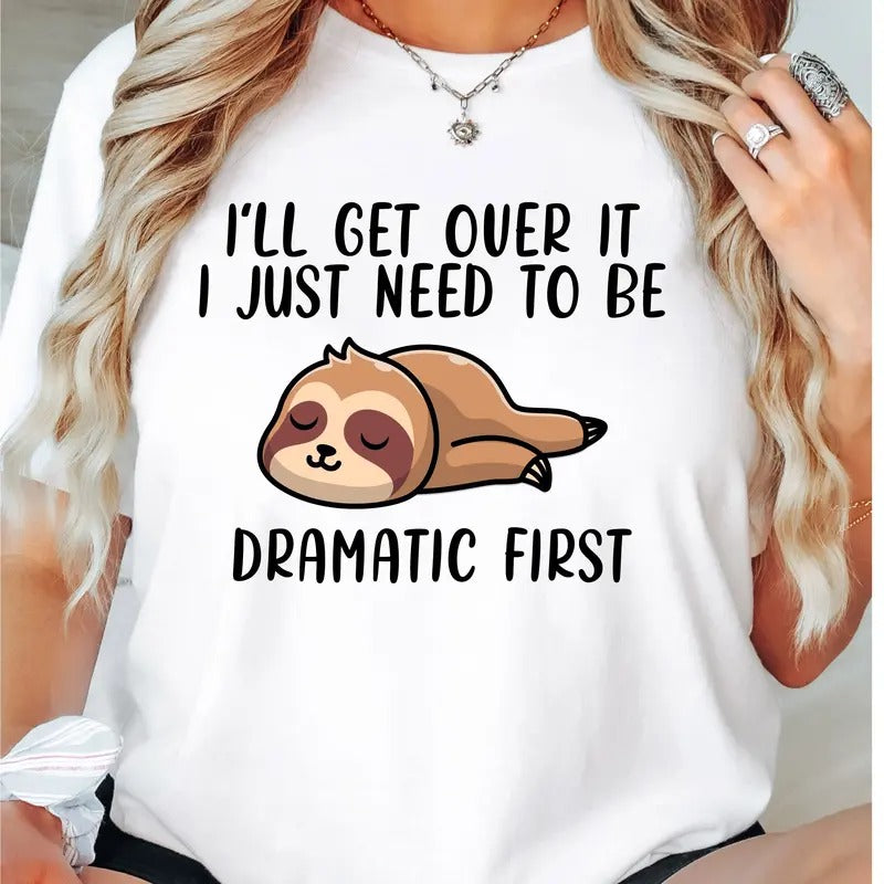 i'll Get Over It T-Shirt, I Just Need To Be Dramatic First Shirt, Funny Sleeping Tee, Sleeping Lover Tee, Animal Lover...