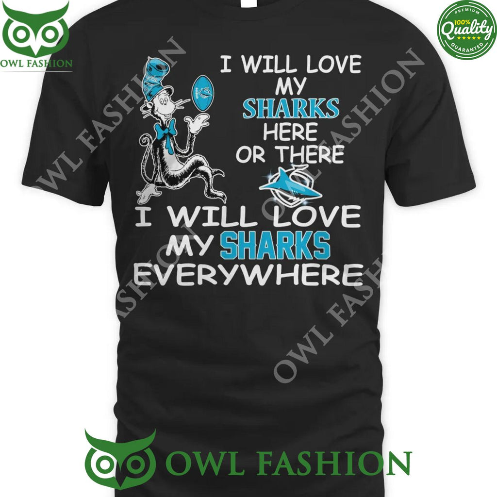 I will love my sharks here or there everywhere Cronulla Sutherland Sharks NRL t shirt