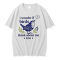 I Wonder If Birds Think About Me Too 0 Tshirts Sweater