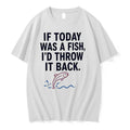 If Today Was A Fish I Would Throw It Back 0 Tshirts Sweater