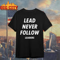 lead never follow leaders funny shirt