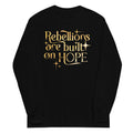 Rebellions Are Built On Hope Unisex Long Sleeve Tee