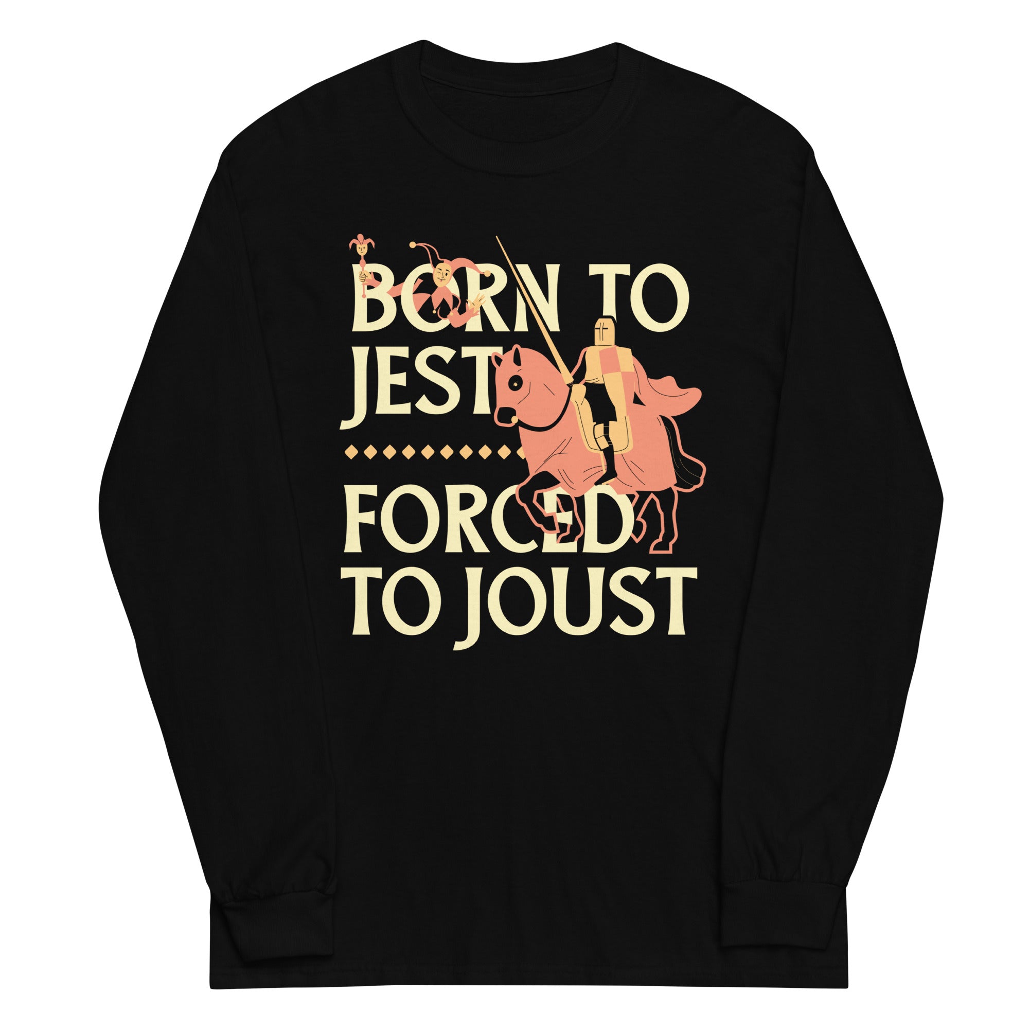 Born To Jest Forced To Joust Unisex Long Sleeve Tee