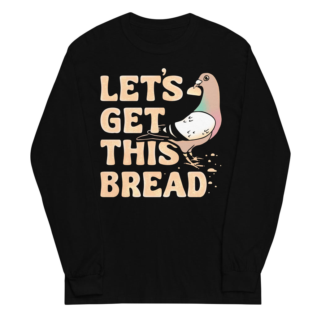 Let's Get This Bread Unisex Long Sleeve Tee