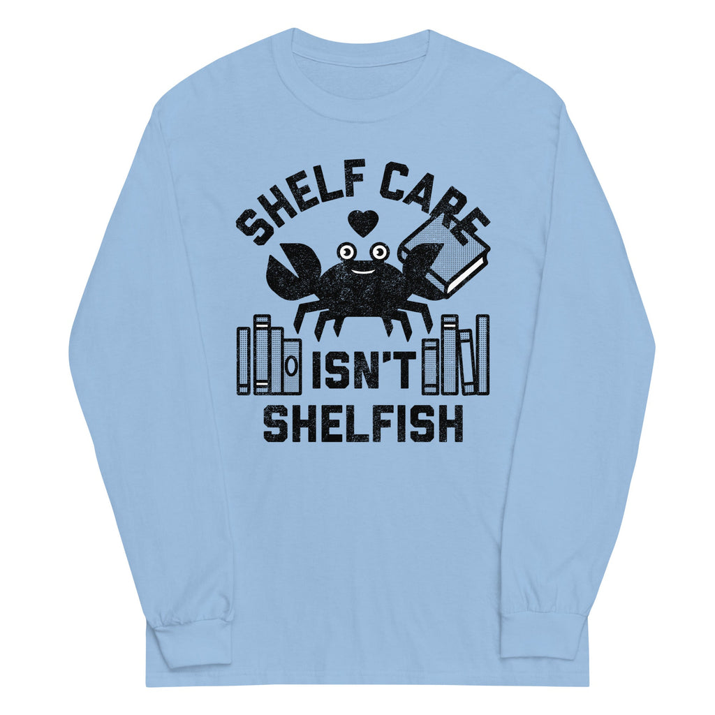 Shelf Care Isn't Shelfish Unisex Long Sleeve Tee