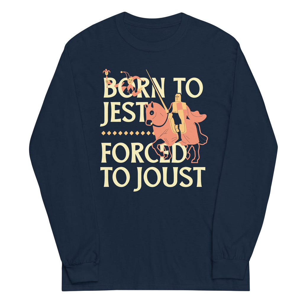 Born To Jest Forced To Joust Unisex Long Sleeve Tee