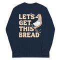 Let's Get This Bread Unisex Long Sleeve Tee